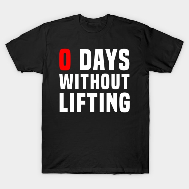 Zero Days Without Lifting T-Shirt by ChapDemo